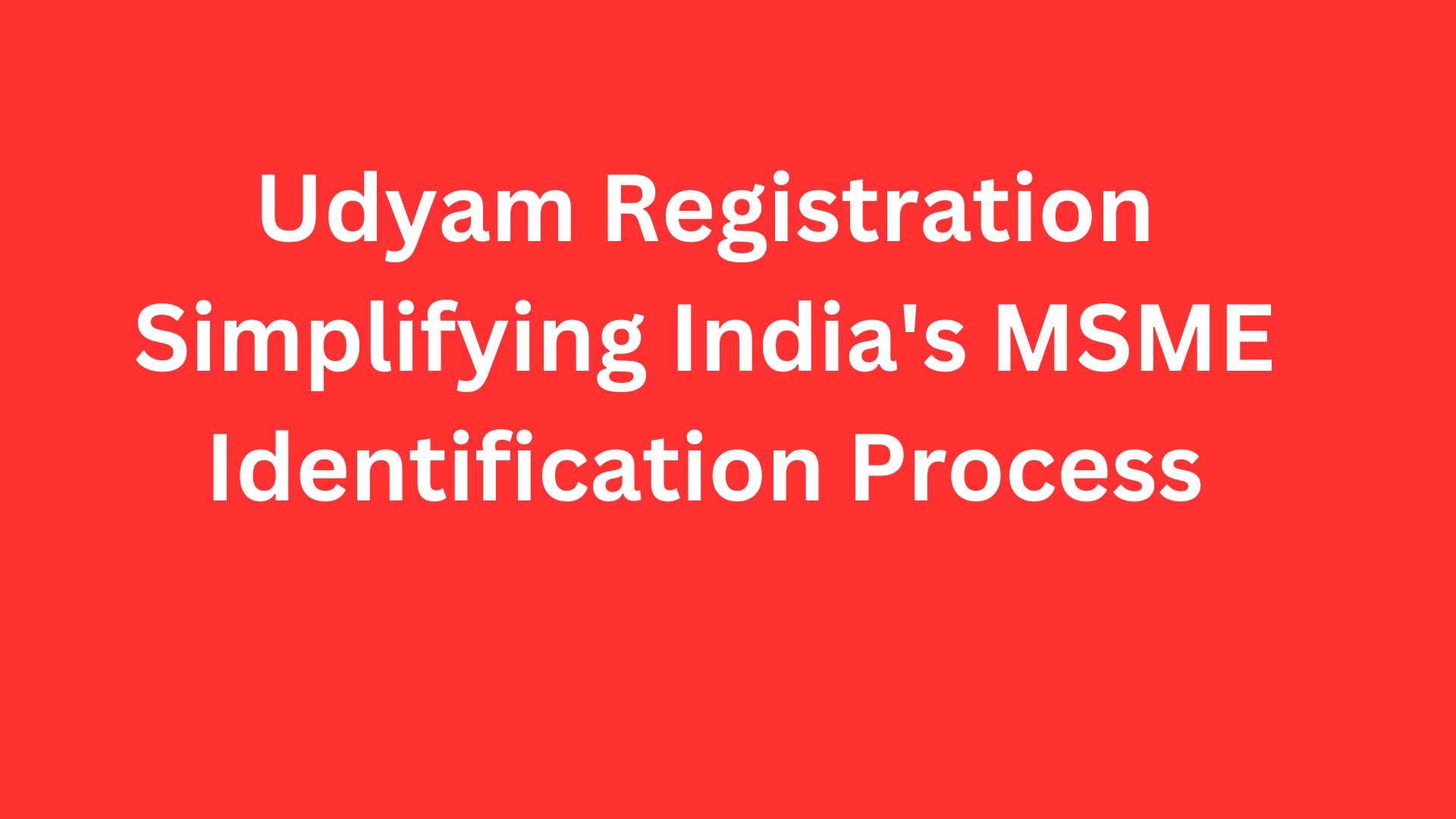 Udyam Registration Simplifying India's MSME Identification Process